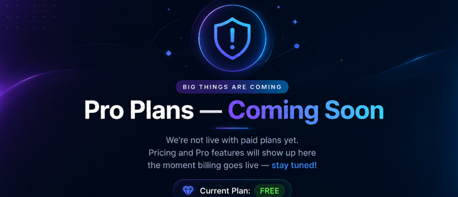 Pro Plans — Coming Soon. We're not live with paid plans yet. Pricing and Pro features will show up here the moment billing goes live.